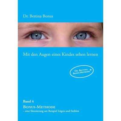 Mit den Augen eines Kindes sehen lernen – Band 4, Taschenbuch von Bettina Bonus, BoD – Books on Demand, 978-3-7412-2639-7