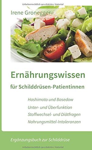 Irene Gronegger - Ernährungswissen für Schilddrüsen-Patientinnen: Hashimoto und Basedow / Unterfunktion und Überfunktion / Stoffwechsel- und Diätfragen / Nahrungsmittel-Intoleranzen (Ergänzungsbuch zur Schilddrüse) - Preis vom 09.10.2026 07:28:09 h