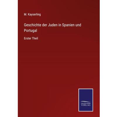 Geschichte der Juden in Spanien und Portugal, Gebundene Ausgabe von M. Kayserling, Outlook, 978-3-375-08977-1