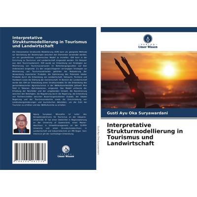 Interpretative Strukturmodellierung in Tourismus und Landwirtschaft, Taschenbuch von Agung Suryawan Wiranatha,I. Gusti Ayu Oka Suryawardani, Verlag