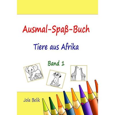 Ausmal-Spaß-Buch, Taschenbuch von Jola Belik, Tolino media, 978-3-7592-4630-1