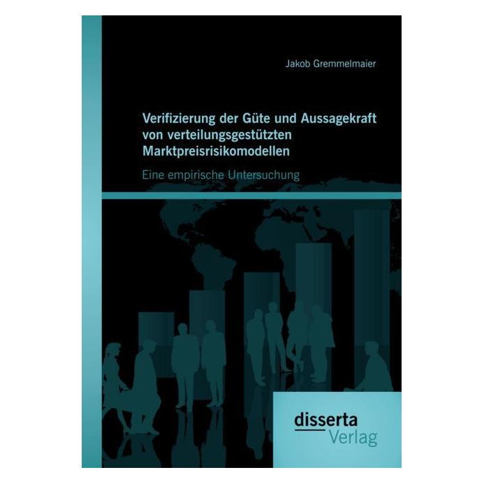 Disserta Verifizierung der Güte und Aussagekraft von verteilungsgestützten Marktpreisrisikomodellen: Eine emp (Deutsch, Softcover, Jakob Gremmelmaier) (55559851)