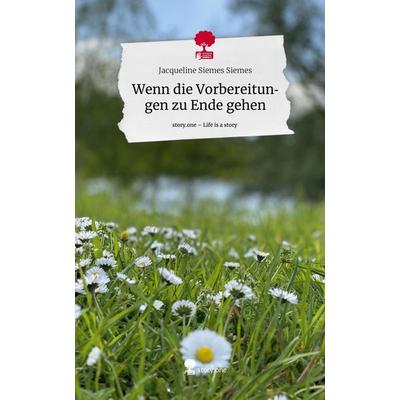 Wenn die Vorbereitungen zu Ende gehen. Life is a Story - story.one, Gebundene Ausgabe von Jacqueline Siemes Siemes, Storylution, 978-3-7115-5954-8