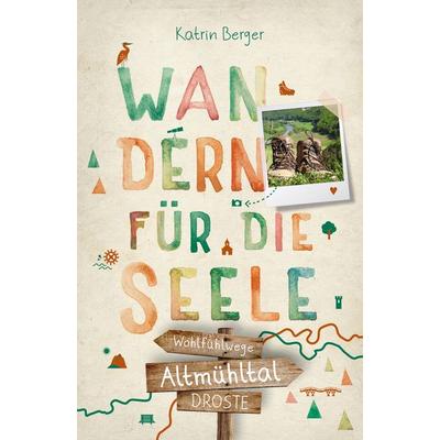 Altmühltal. Wandern für die Seele, Taschenbuch von Katrin Berger, Droste Verlag GmbH, 978-3-7700-2332-5