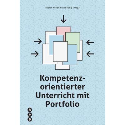 Kompetenzorientierter Unterricht mit Portfolio, Taschenbuch von Franz König,Stefan Keller, Hep verlag, 978-3-0355-0841-3