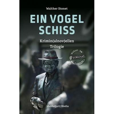EIN VOGEL SCHISS - Sammelband, Taschenbuch von Walther Stonet, Tolino media, 978-3-695-68640-7