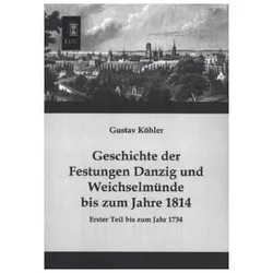 Geschichte der Festungen Danzig und Weichselmünde bis zum Jahre 1814, Fachbücher von Gustav Köhler