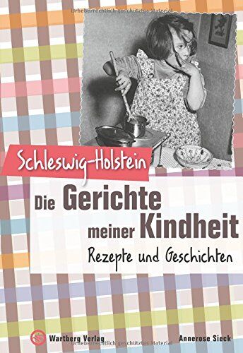 Annerose Sieck - Schleswig-Holstein - Die Gerichte meiner Kindheit: Rezepte und Geschichten - Preis vom 15.10.2026 23:06:25 h