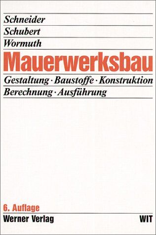 Peter Schubert - Mauerwerksbau. Gestaltung, Baustoffe, Konstruktion, Berechnung, Ausführung - Preis vom 13.10.2026 11:25:28 h