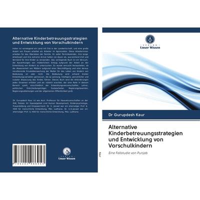 Alternative Kinderbetreuungsstrategien und Entwicklung von Vorschulkindern, Taschenbuch von Gurupdesh Kaur, Verlag Unser Wissen, 978-620-2-98695-3