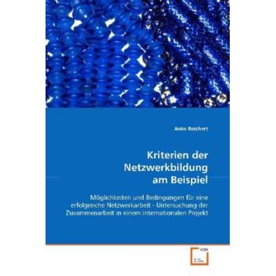 Reichert, A: Kriterien der Netzwerkbildung am Beispiel, Taschenbuch von Anke Reichert, VDM, 978-3-639-10041-9