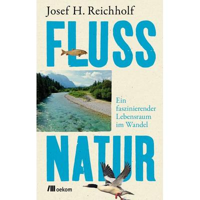 Flussnatur, Gebundene Ausgabe von Josef H. Reichholf, Oekom verlag