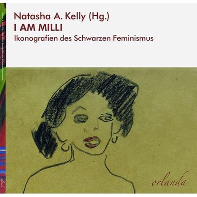 I AM MILLI, Taschenbuch von Natasha A. Kelly,Mahret Ifeoma Kupka,Malonda Achan,Ciani-Sophia Hoeder,Michaela Dudley, Orlanda Verlag GmbH,