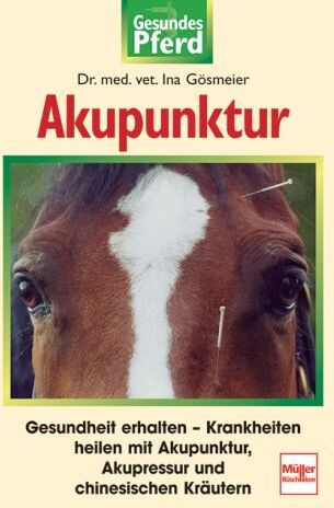 Ina Gösmeier - Akupunktur: Gesundheit erhalten - Krankheiten heilen mit Akupunktur, Akupressur und chinesischen Kräutern (Gesundes Pferd) - Preis vom 17.10.2026 19:25:27 h