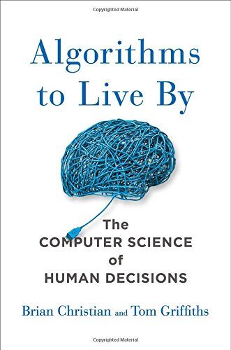 Brian Christian - Algorithms to Live by: The Computer Science of Human Decisions - Preis vom 09.10.2026 07:28:09 h