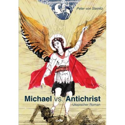 Michael vs. Antichrist, Taschenbuch von Peter Steinitz, Fe-medienvlg, 978-3-86357-574-8