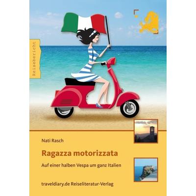Ragazza motorizzata, Taschenbuch von Nati Rasch, 360°medien - traveldiary, 978-3-944365-68-8