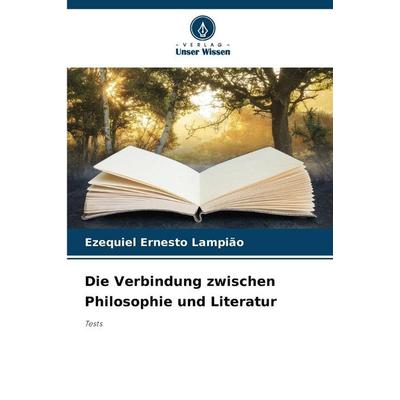Die Verbindung zwischen Philosophie und Literatur, Taschenbuch von Ezequiel Ernesto Lampião, Verlag Unser Wissen, 978-620-2-45487-2
