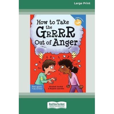 How to Take the Grrrr Out of Anger, Taschenbuch von Elizabeth Verdick,Marjorie Lisovskis, Readhowyouwant, 978-1-4596-9468-2