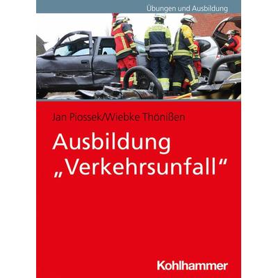 Ausbildung 'Verkehrsunfall'; Taschenbuch von Jan Piossek,Wiebke Thönissen, Kohlhammer, 978-3-17-039925-9