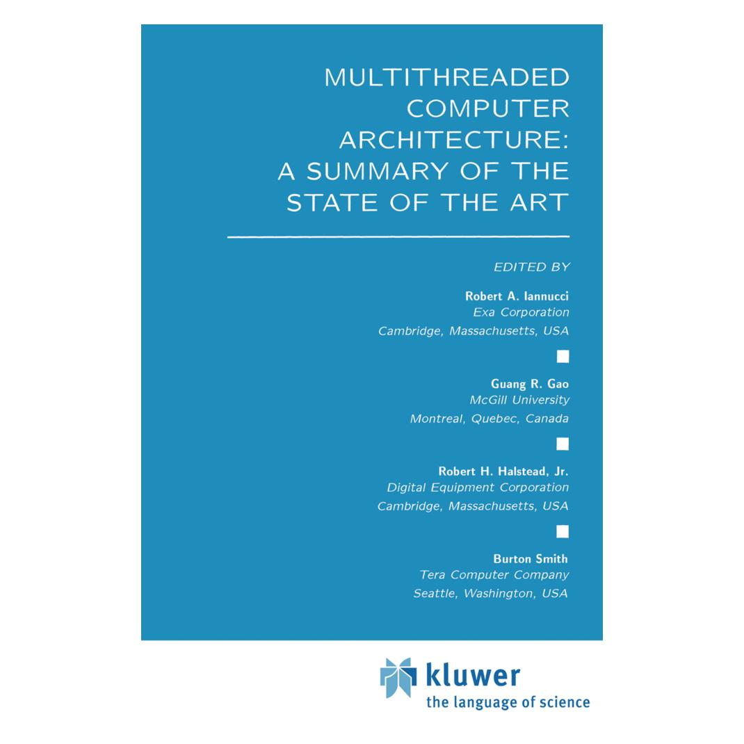 Springer Multithreaded Computer Architecture: A Summary of the State of the ART (Englisch, Softcover, Burton Smith, Guang R. Gao, Robert A. Iannucci, Robert H. Halstead) (55520377)