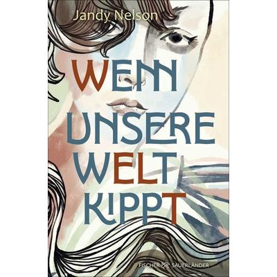 Wenn unsere Welt kippt, Gebundene Ausgabe von Jandy Nelson, Fischer Sauerländer, 978-3-7373-4415-9