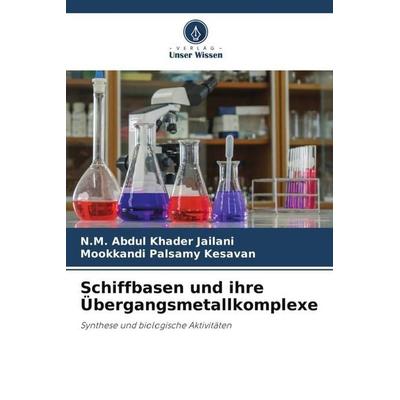 Schiffbasen und ihre Übergangsmetallkomplexe, Taschenbuch von N. M. Abdul Khader Jailani,Mookkandi Palsamy Kesavan, Verlag Unser Wissen,