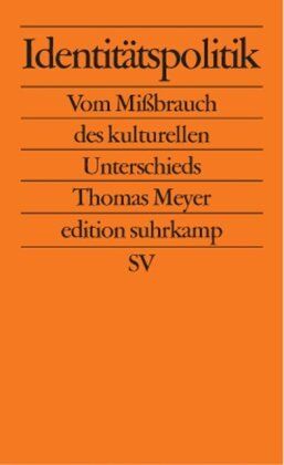 Thomas Meyer - Identitätspolitik: Vom Mißbrauch des kulturellen Unterschieds (edition suhrkamp) - Preis vom 09.10.2026 07:28:09 h