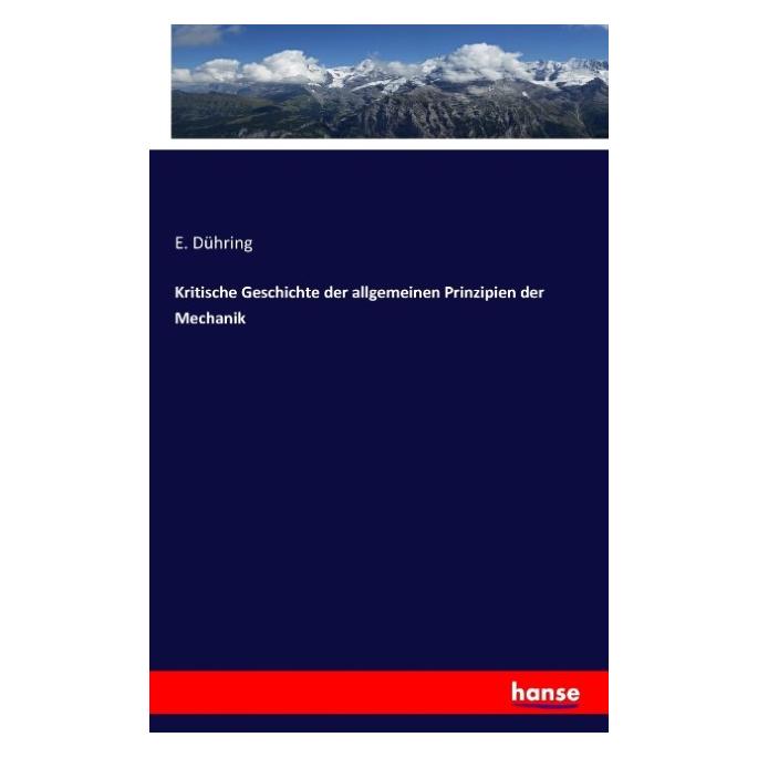 Hansebooks Kritische Geschichte der allgemeinen Prinzipien der Mechanik (Deutsch, Softcover, E Dühring) (55809880)