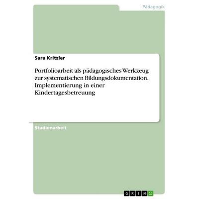Portfolioarbeit als pädagogisches Werkzeug zur systematischen Bildungsdokumentation. Implementierung in einer Kindertagesbetreuung, Taschenbuch von