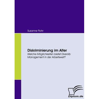 Diskriminierung im Alter, Taschenbuch von Susanne Flohr, Diplomica Verlag GmbH, 978-3-8366-6204-8
