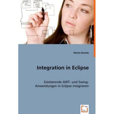 Brenda, M: Integration in Eclipse, Taschenbuch von Martin Brenda, VDM, 978-3-639-00978-1