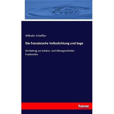 Die französische Volksdichtung und Sage, Taschenbuch von Wilhelm Scheffler, Hansebooks, 978-3-7428-4048-6
