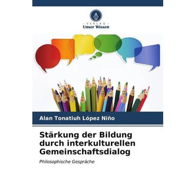 Stärkung der Bildung durch interkulturellen Gemeinschaftsdialog, Taschenbuch von Alan Tonatiuh López Niño, Verlag Unser Wissen, 978-620-6-47180-6