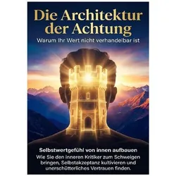 Die Architektur der Achtung: Warum Ihr Wert nicht verhandelbar ist, Ratgeber von Christoph Eberhardt