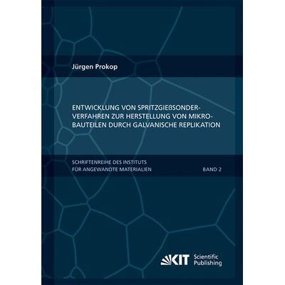 Entwicklung von Spritzgießsonderverfahren zur Herstellung von Mikrobauteilen durch galvanische Replikation, Taschenbuch von Jürgen Prokop, KIT