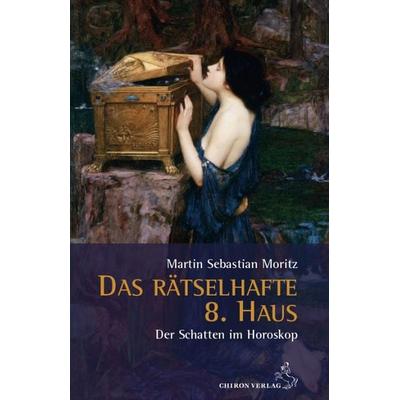 Das rätselhafte 8. Haus, Gebundene Ausgabe von Martin Sebastian Moritz, Chiron, 978-3-89997-256-6