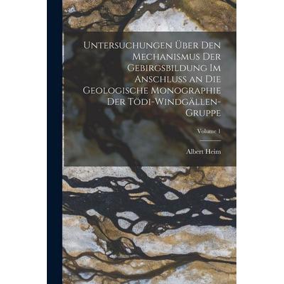 Untersuchungen Über Den Mechanismus Der Gebirgsbildung Im Anschluss an Die Geologische Monographie Der Tödi-Windgällen-Gruppe; Volume 1, Taschenbuch