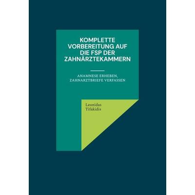 Komplette Vorbereitung auf die FSP der Zahnärztekammern, Taschenbuch von Leonidas Tifakidis, BoD – Books on Demand, 978-3-7568-4111-0