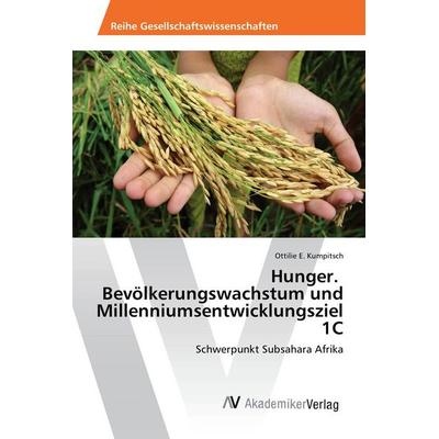 Hunger. Bevölkerungswachstum und Millenniumsentwicklungsziel 1C, Taschenbuch von Ottilie E. Kumpitsch, AV Akademikerverlag, 978-3-639-87555-3