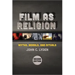 Film as Religion, 2nd Edition: Myths, Morals, and Rituals, Sachbücher von John C. Lyden