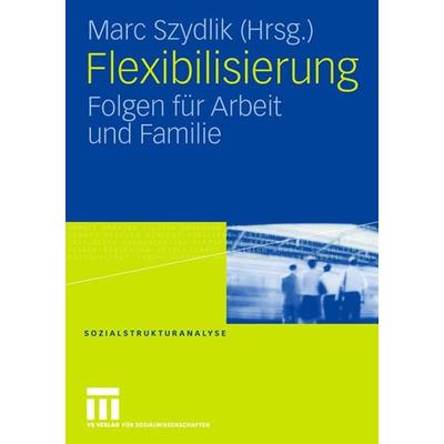 Flexibilisierung, Taschenbuch von Marc Szydlik, VS Verlag für Sozialwissenschaften, 978-3-531-15216-5