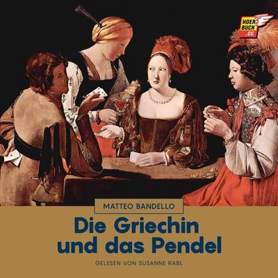 Die Griechin und das Pendel - Matteo Bandello, Audio, 9783991485087