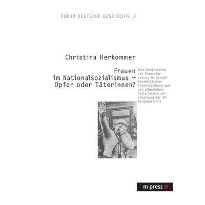 Die Rolle von Frauen im Nationalsozialismus im Spiegel des Diskurses der Frauen- und Geschlechterforschung, Taschenbuch von Christina Herkommer, Peter