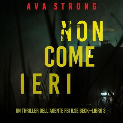Non come ieri (Un thriller dell'Agente FBI Ilse Beck—Libro 3) - Ava Strong, Audio, 9781094338514