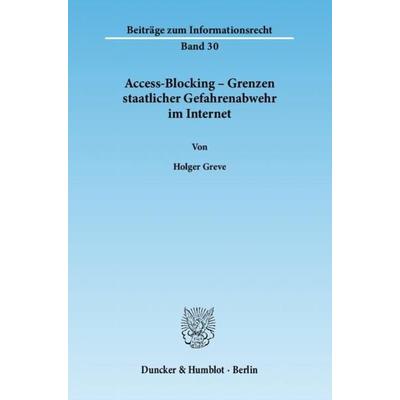 Access-Blocking – Grenzen staatlicher Gefahrenabwehr im Internet., Taschenbuch von Holger Greve, Duncker & Humblot, 978-3-428-13762-6