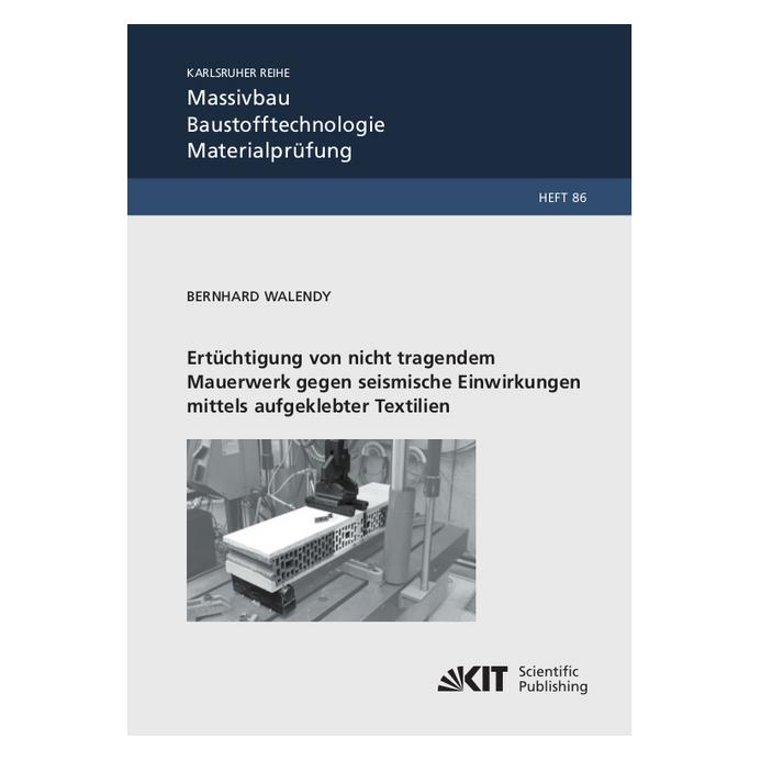 KIT Scientific Publishing Ertüchtigung von nicht tragendem Mauerwerk gegen seismische Einwirkungen mittels aufgeklebter Textil (Deutsch, Softcover, Bernhard Walendy) (56124211)