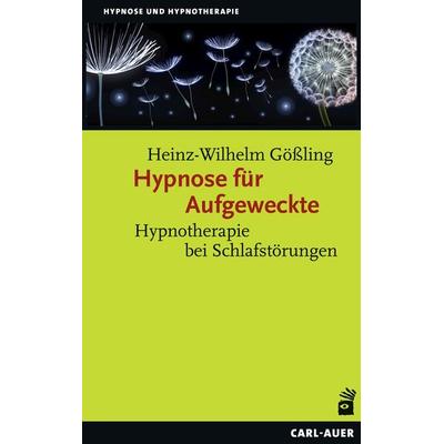 Hypnose für Aufgeweckte, Taschenbuch von Heinz-Wilhelm Gössling, Carl-Auer Verlag GmbH, 978-3-8497-0487-2