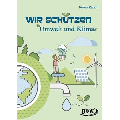 Wir schützen Umwelt und Klima, Geheftet von Teresa Zabori, BVK Buch Verlag Kempen GmbH, 978-3-96520-117-0