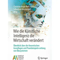Wie die Künstliche Intelligenz die Wirtschaft verändert, Fachbücher von Christian Hugo Hoffmann, Sebastian Hersberger